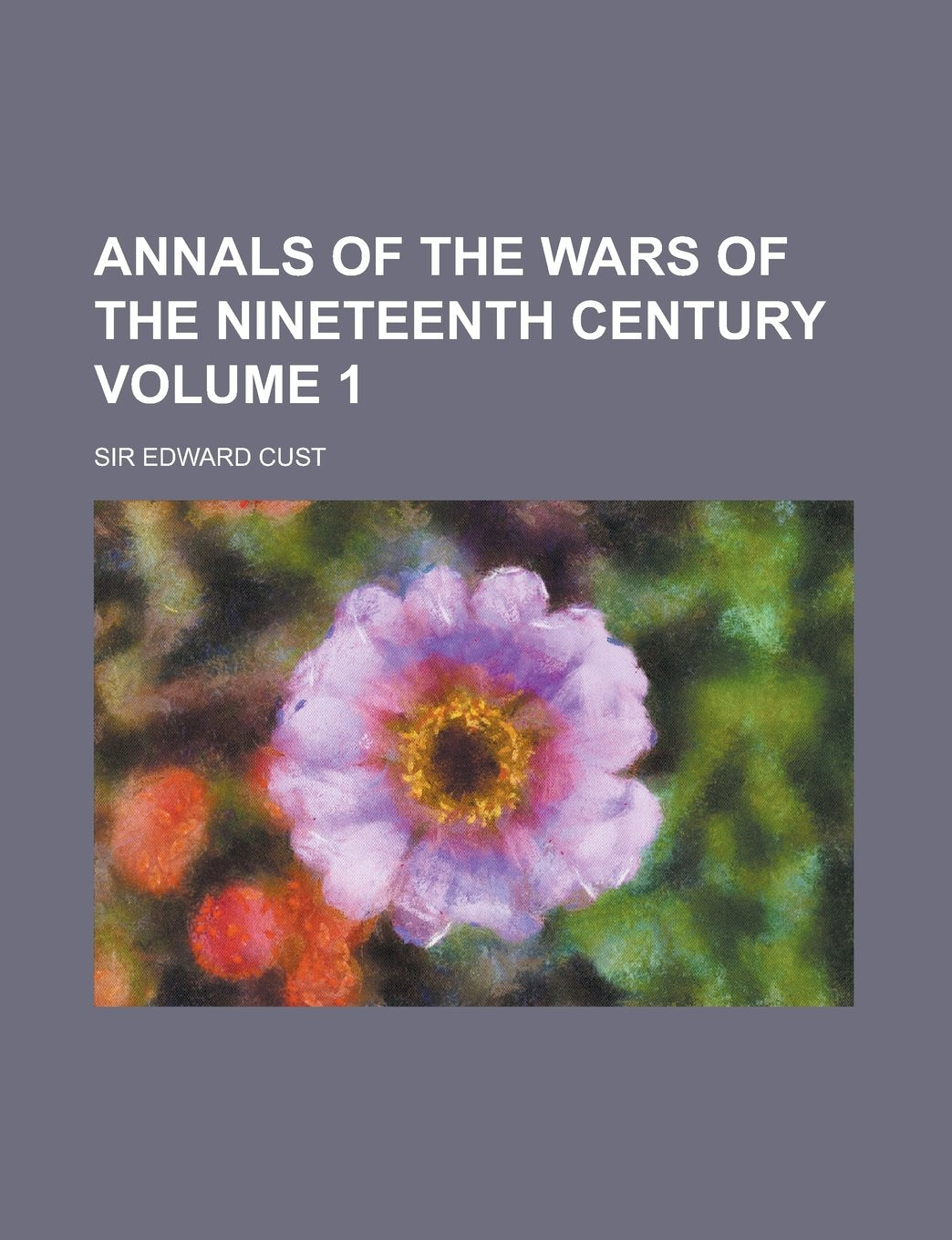 Annals of the Wars of the Nineteenth Century Volume 1 Books