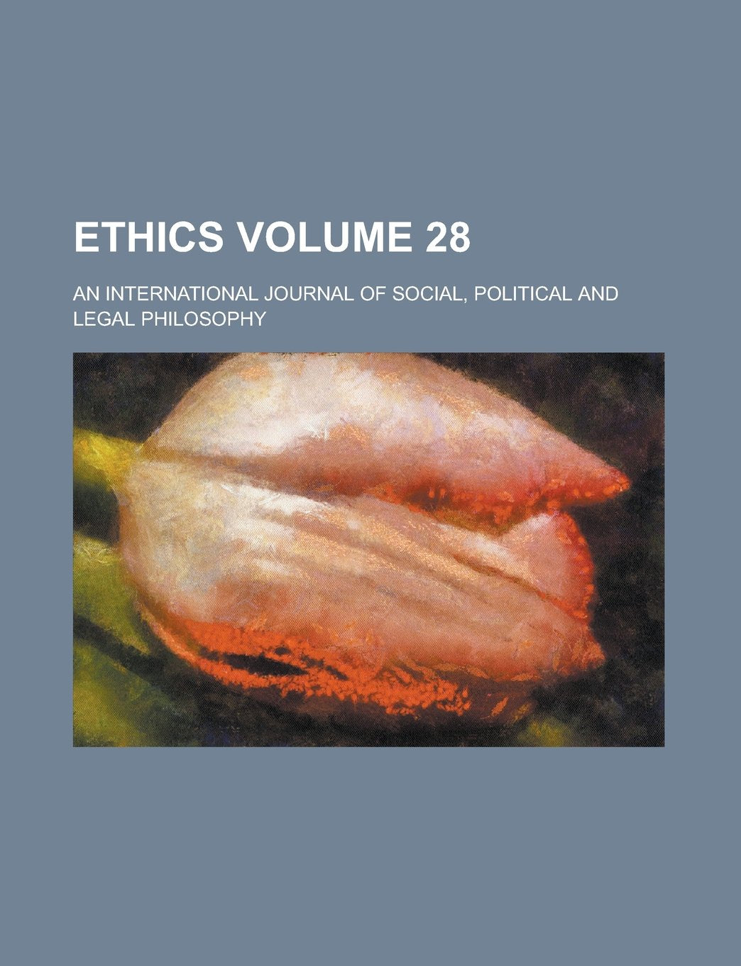 Ethics; An International Journal of Social, Political and Legal Philosophy Volume 28 Books