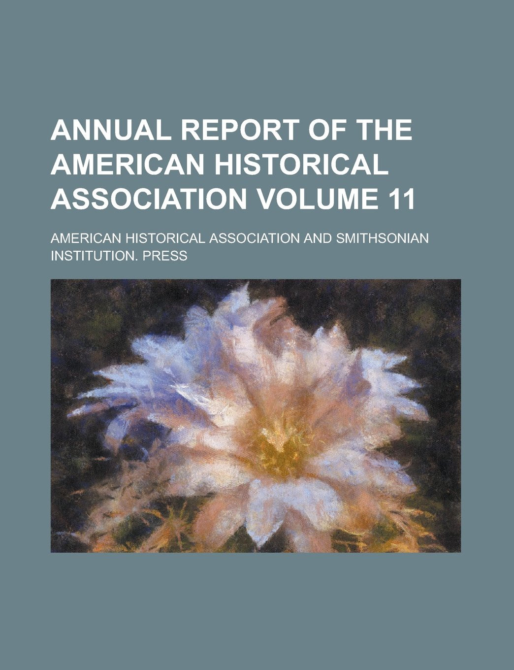 Annual Report of the American Historical Association Volume 11 Books