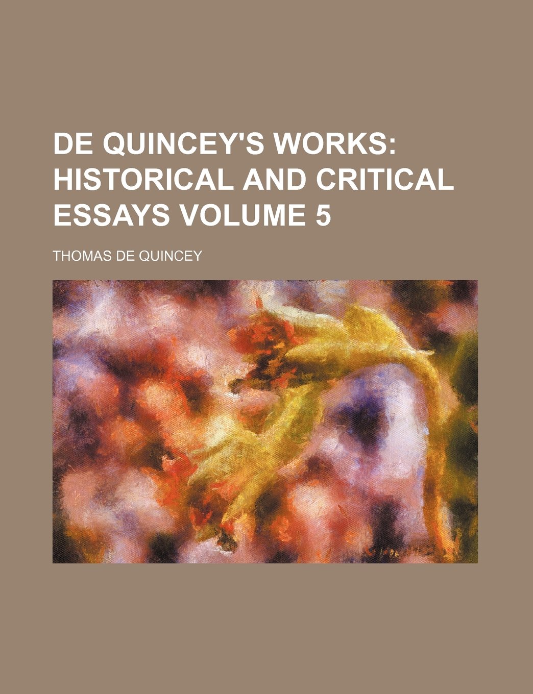 de Quincey's Works Volume 5; Historical and Critical Essays Books