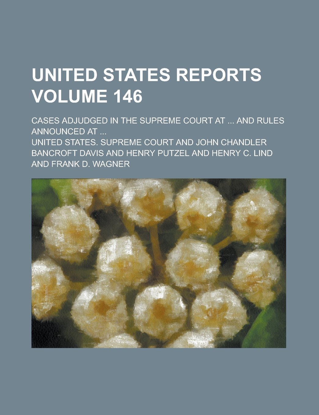 United States Reports; Cases Adjudged in the Supreme Court at ... and Rules Announced at ... Volume 146 Books