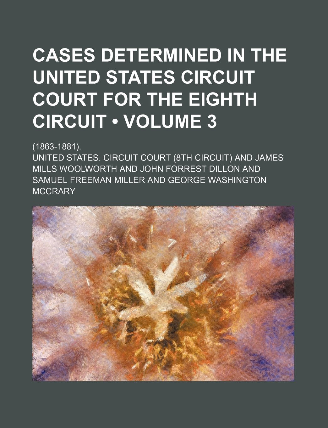 Cases Determined in the United States Circuit Court for the Eighth Circuit (Volume 3); (1863-1881). Books
