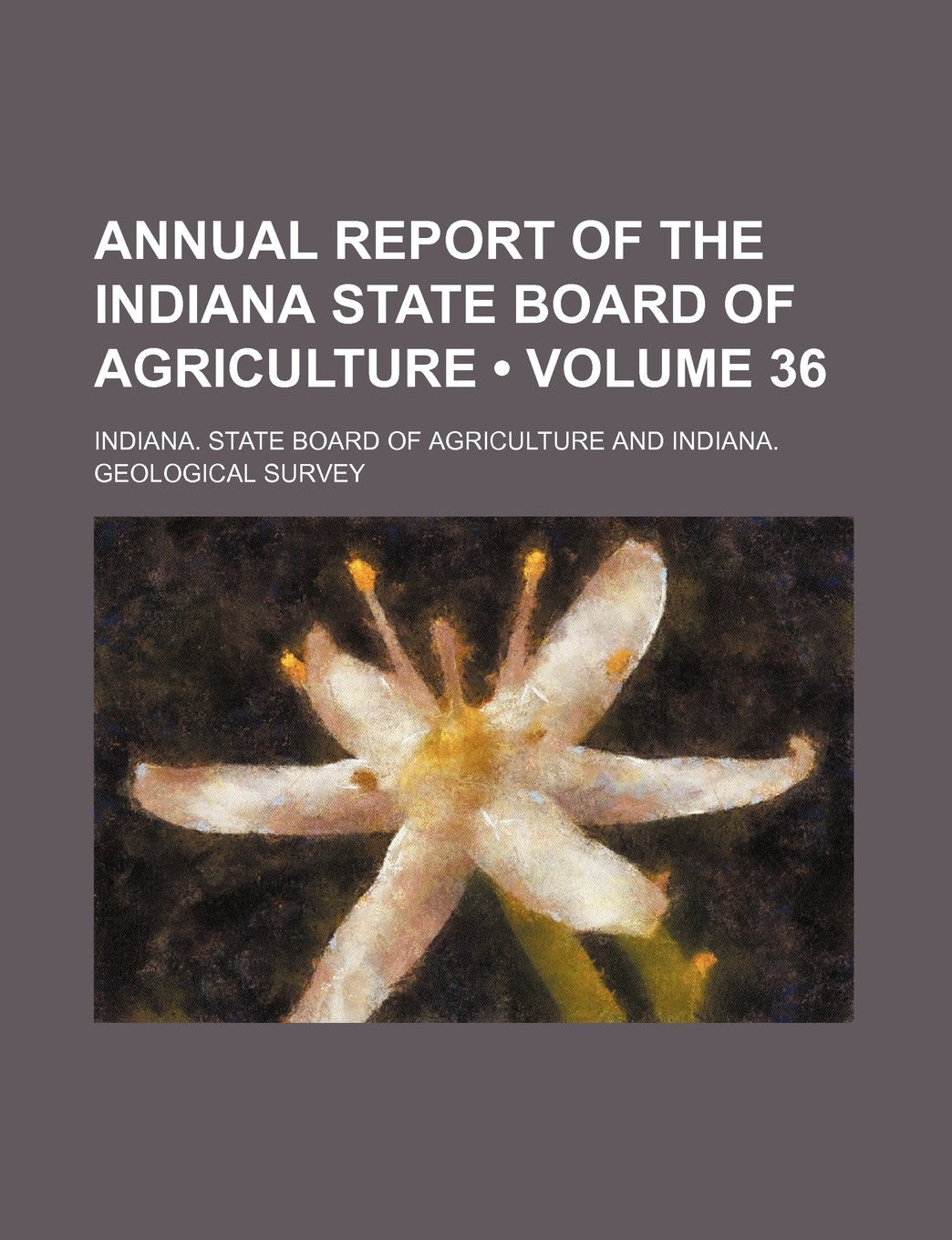 Annual Report of the Indiana State Board of Agriculture (Volume 36) Books