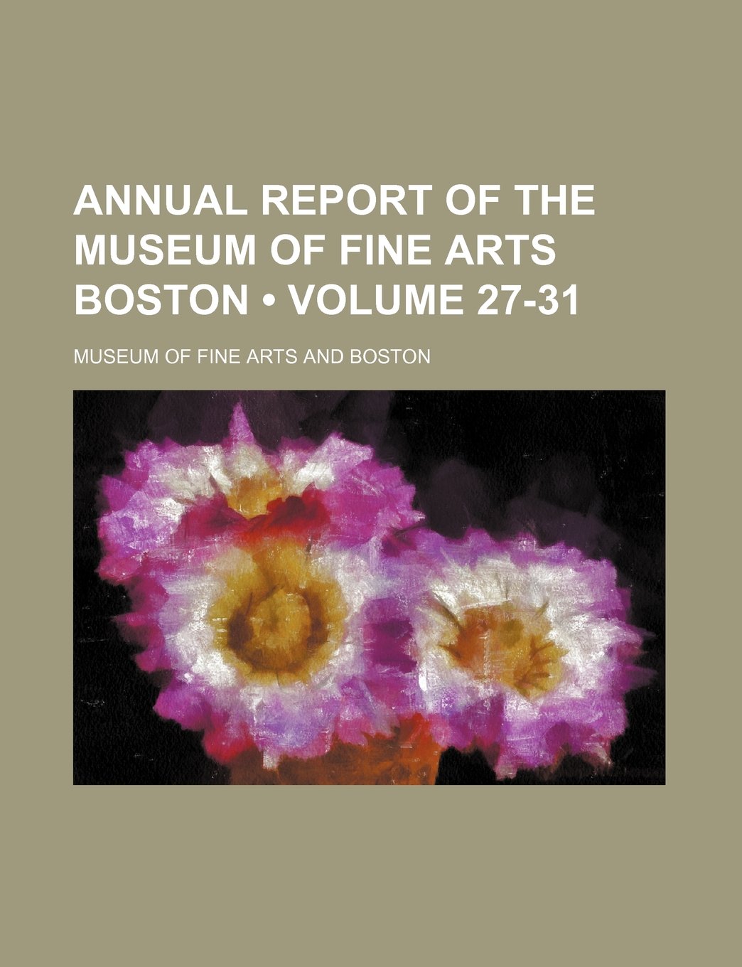 Annual Report of the Museum of Fine Arts Boston (Volume 27-31) Books