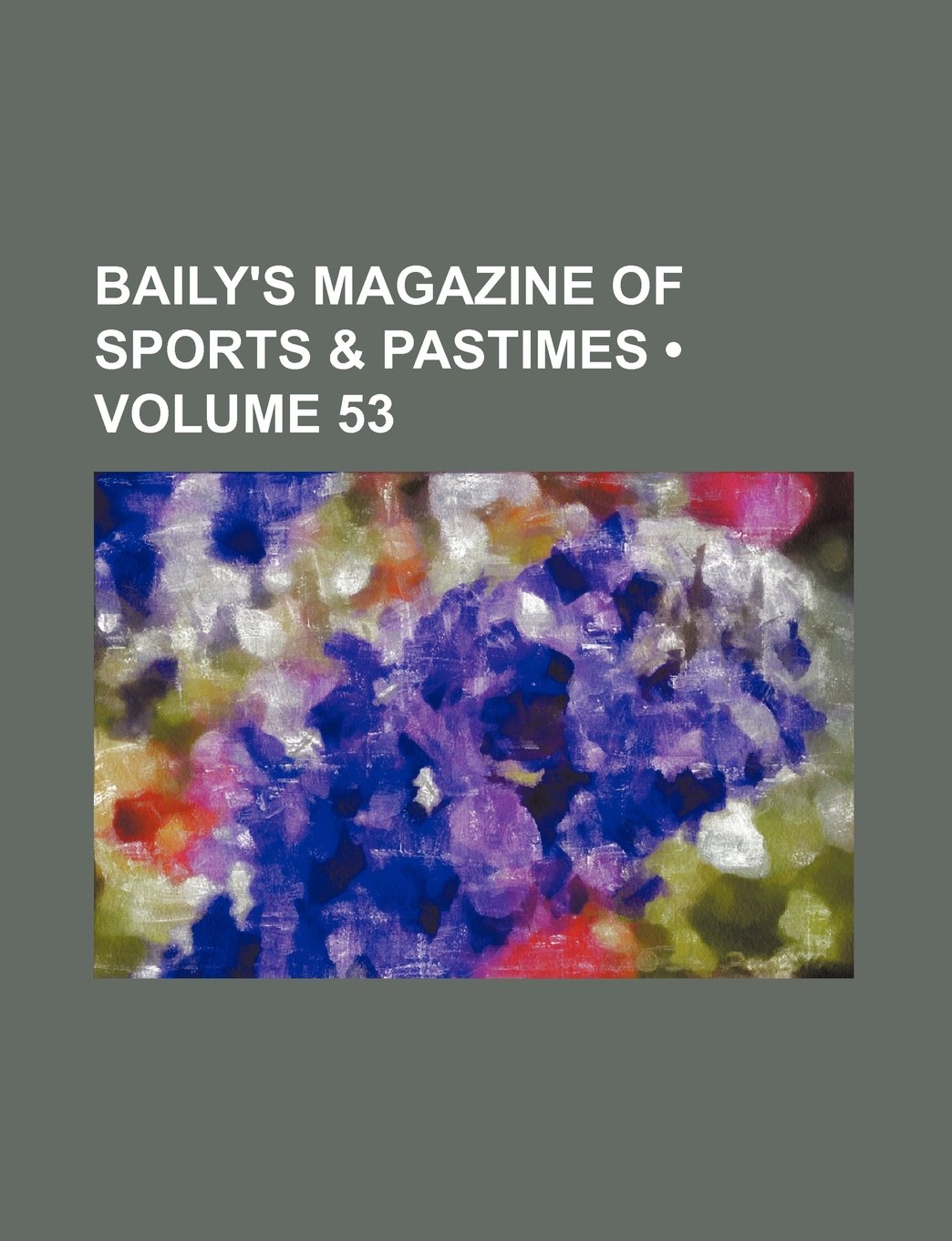 Baily's Magazine of Sports & Pastimes (Volume 53) Books