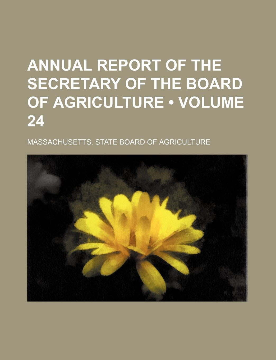 Annual Report of the Secretary of the Board of Agriculture (Volume 24) Books