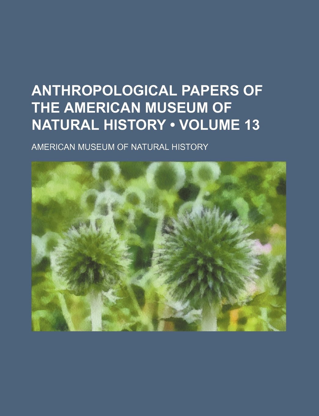 Anthropological Papers of the American Museum of Natural History (Volume 13) Books