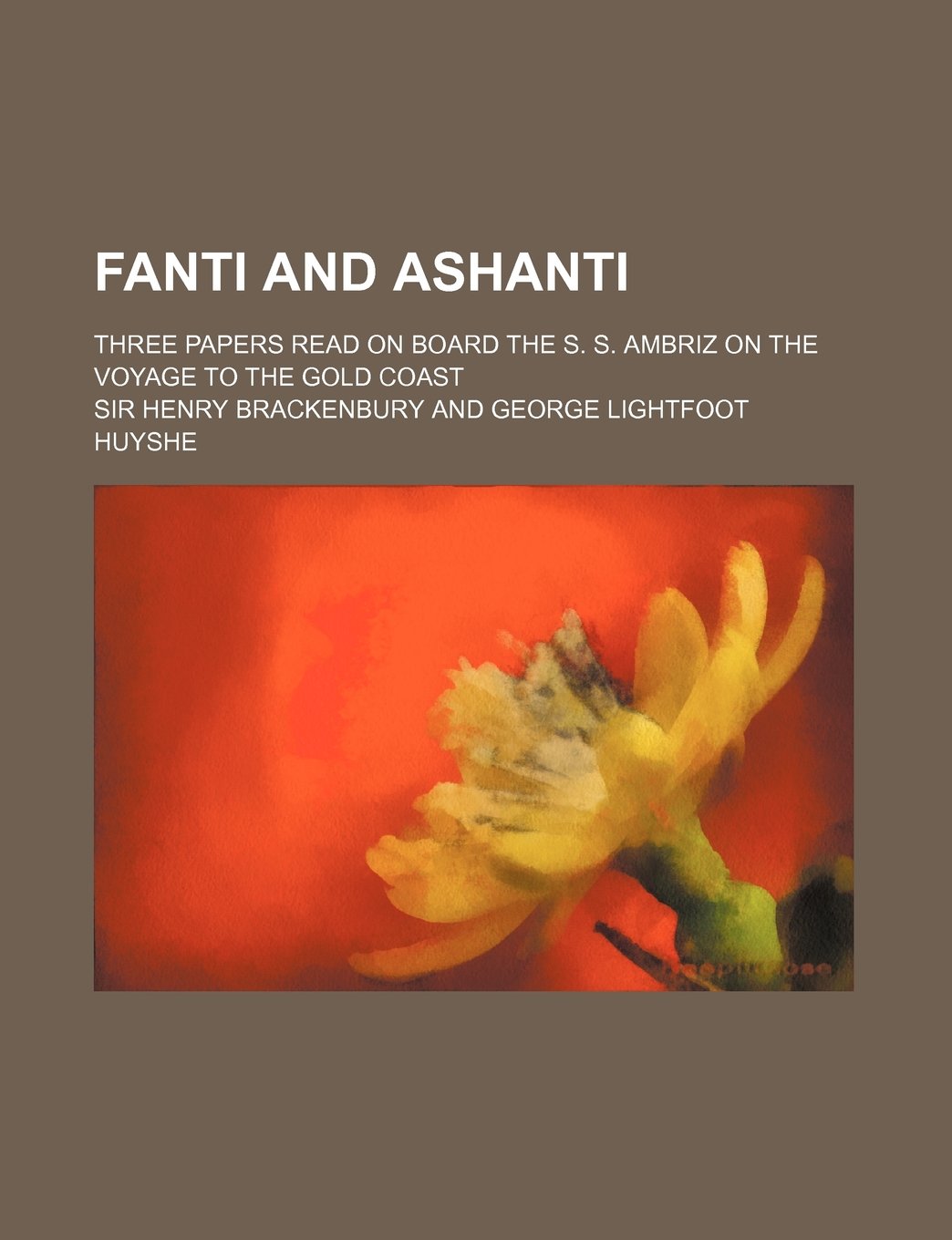 Fanti and Ashanti: Three Papers Read on Board the S. S. Ambriz on the Voyage to the Gold Coast General education