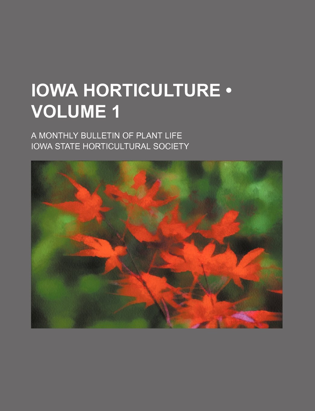 Iowa Horticulture: A Monthly Bulletin of Plant Life Natural Sciences