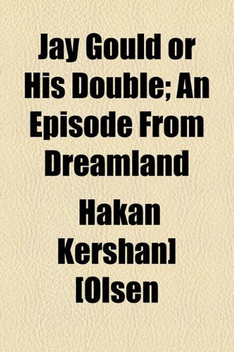 Jay Gould or His Double: An Episode from Dreamland Classics