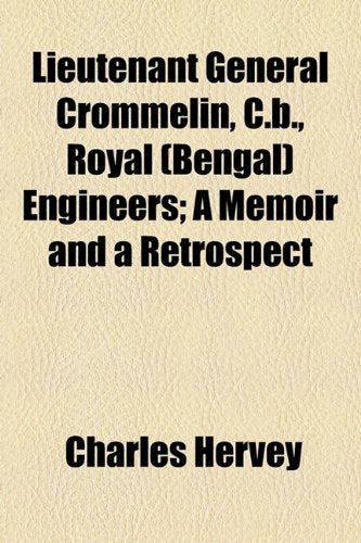 Lieutenant General Crommelin, C.b., Royal (Bengal) Engineers: A Memoir and a Retrospect Politics & History