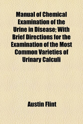 Manual of Chemical Examination of the Urine in Disease: With Brief Directions for the Examination of the Most Common Varieties of Urinary Calculi Medicine