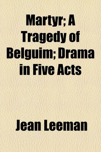 Martyr: A Tragedy of Belguim Drama in Five Acts Classics