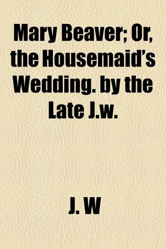 Mary Beaver: Or, the Housemaid's Wedding Classics