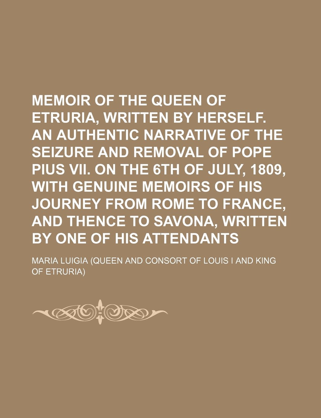 Memoir of the Queen of Etruria, Written by Herself: An Authentic Narrative of the Seizure and Removal of Pope Pius Vii. on the 6th of July, 1809, With ... and Thence to Savona, Written by One of His Biographies & Memoirs Audio Books