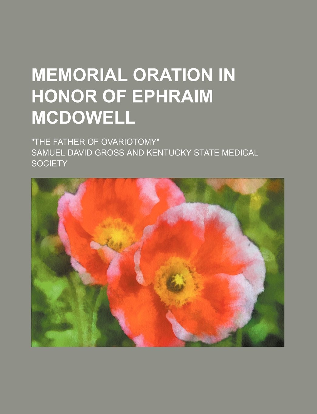 Memorial Oration in Honor of Ephraim Mcdowell: "The Father of Ovariotomy" Medicine