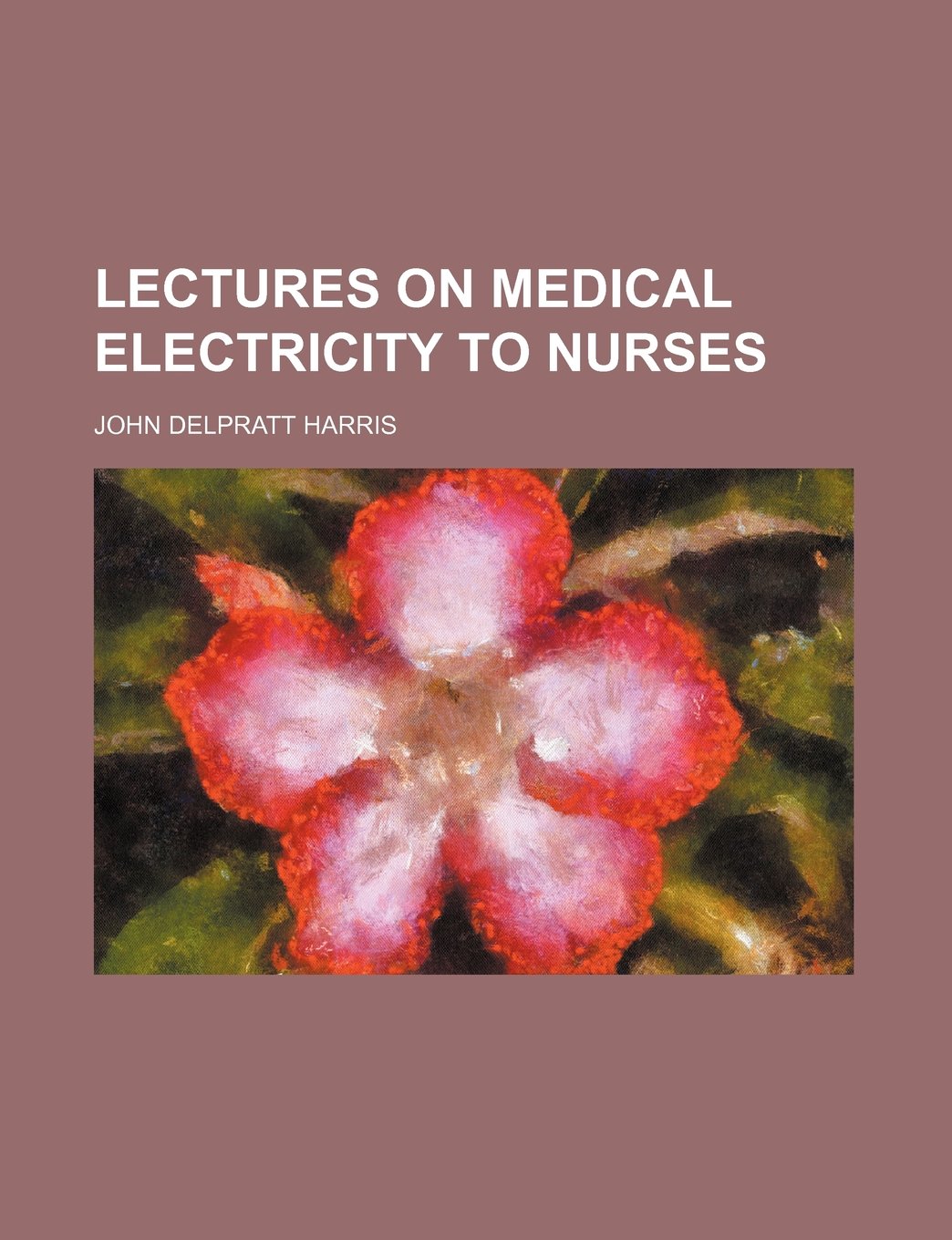 Lectures on Medical Electricity to Nurses Medicine