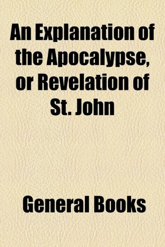 An Explanation of the Apocalypse, or Revelation of St. John Books