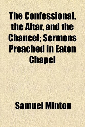 The Confessional, the Altar, and the Chancel: Sermons Preached in Eaton Chapel Politics & History