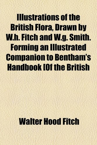 Illustrations of the British Flora, Drawn by W.h. Fitch and W.g+b964. Smith Mathematics