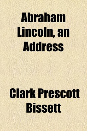 Abraham Lincoln, an Address Biographies & Memoirs