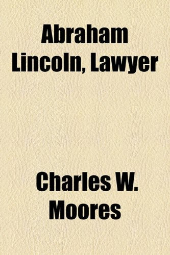 Abraham Lincoln, Lawyer Biographies & Memoirs