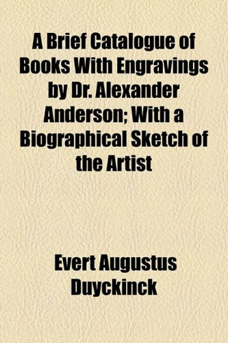 A Brief Catalogue of Books With Engravings by Dr. Alexander Anderson: With a Biographical Sketch of the Artist Contemporary literature Books