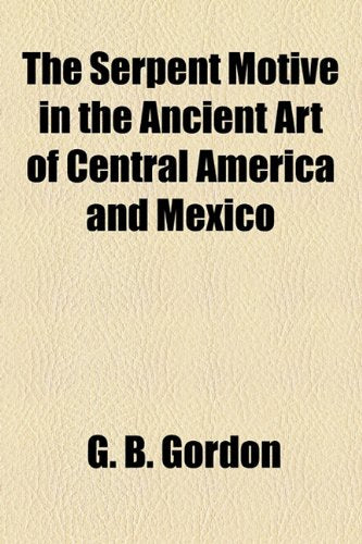 The Serpent Motive in the Ancient Art of Central America and Mexico Education