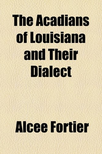 The Acadians of Louisiana and Their Dialect General education