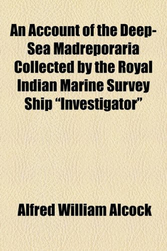 An Account of the Deep-sea Madreporaria Collected by the Royal Indian Marine Survey Ship Investigator Natural Sciences