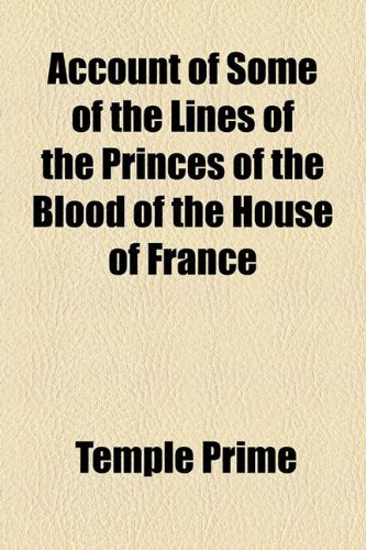 Account of Some of the Lines of the Princes of the Blood of the House of France Politics & History