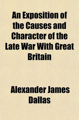 An Exposition of the Causes and Character of the Late War with Great Britain Books