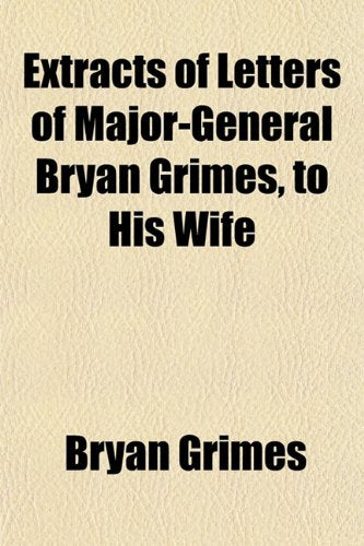 Extracts of Letters of Major-General Bryan Grimes, to His Wife Books