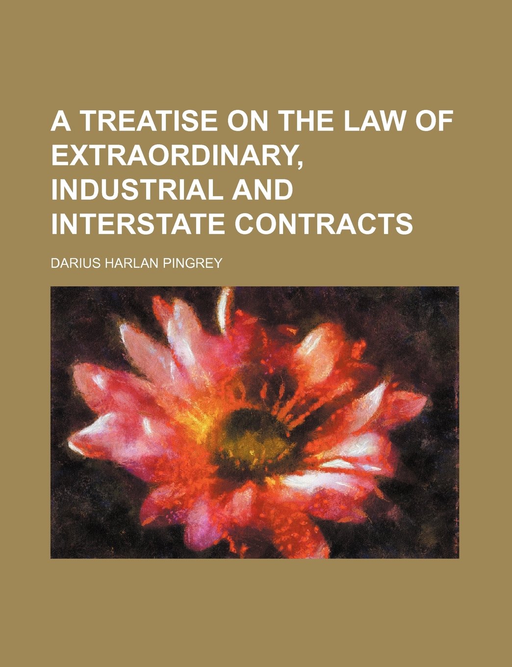 A Treatise on the Law of Extraordinary, Industrial and Interstate Contracts Books