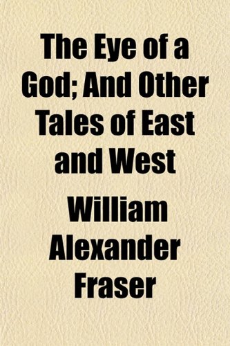 The Eye of a God; And Other Tales of East and West Books