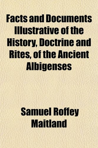 Facts and Documents Illustrative of the History, Doctrine and Rites, of the Ancient Albigenses Books
