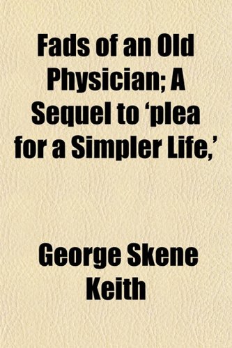 Fads of an Old Physician; A Sequel to 'Plea for a Simpler Life, ' Books