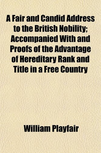 A Fair and Candid Address to the British Nobility; Accompanied with and Proofs of the Advantage of Hereditary Rank and Title in a Free Country Books