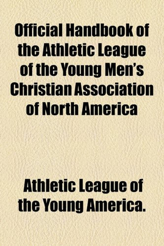 Official Handbook of the Athletic League of the Young Men's Christian Association of North America Books