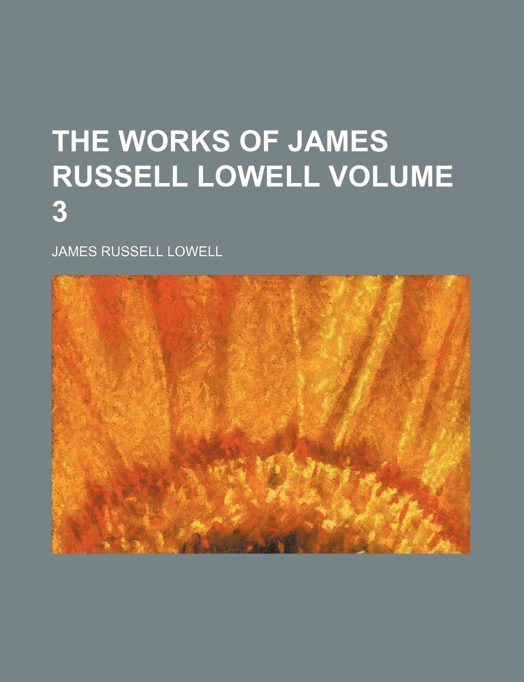 The Works of James Russell Lowell Volume 3 Books