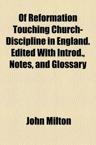 Of Reformation Touching Church-Discipline in England. Edited with Introd., Notes, and Glossary Books