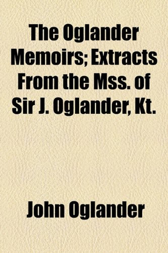 The Oglander Memoirs; Extracts from the Mss. of Sir J. Oglander, Kt. Books