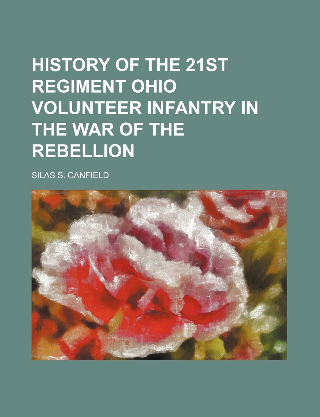 History of the 21st Regiment Ohio Volunteer Infantry in the War of the Rebellion Books