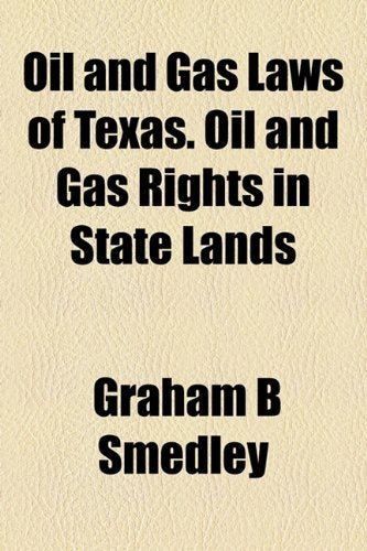Oil and Gas Laws of Texas. Oil and Gas Rights in State Lands Books