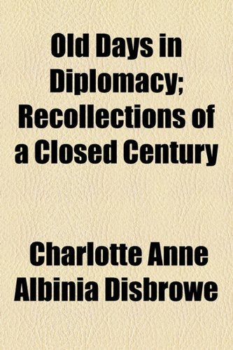 Old Days in Diplomacy; Recollections of a Closed Century Books