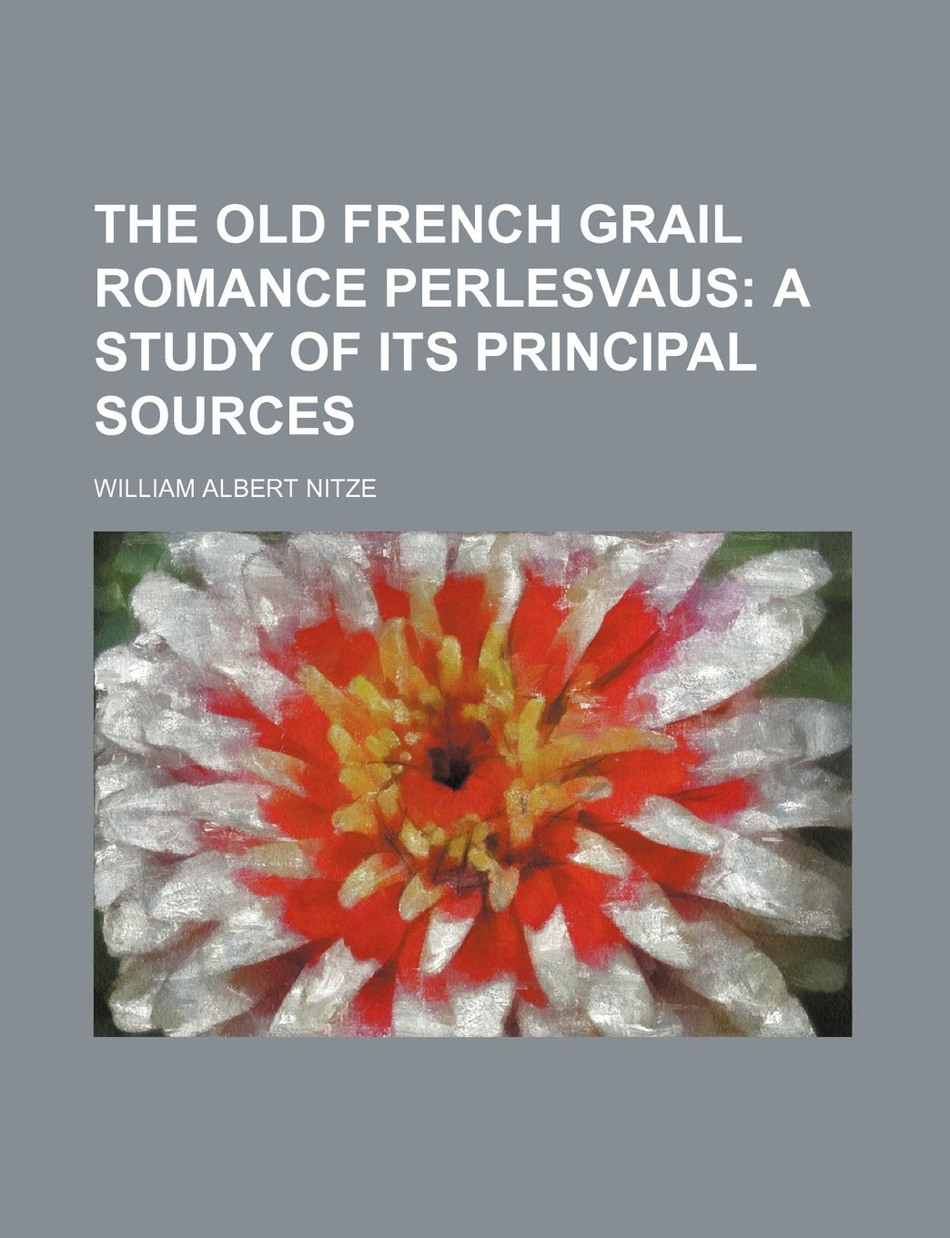 The Old French Grail Romance Perlesvaus; A Study of Its Principal Sources Books