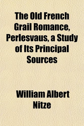 The Old French Grail Romance, Perlesvaus, a Study of Its Principal Sources Books
