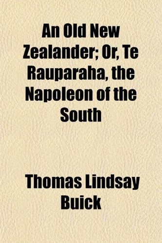An Old New Zealander; Or, Te Rauparaha, the Napoleon of the South Books