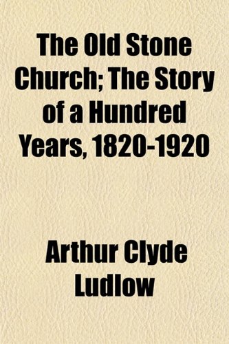 The Old Stone Church; The Story of a Hundred Years, 1820-1920 Books