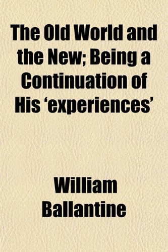 The Old World and the New; Being a Continuation of His 'Experiences' Books
